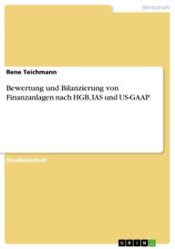 Bewertung und Bilanzierung von Finanzanlagen nach HGB, IAS und US-GAAP Rene Teichmann Author