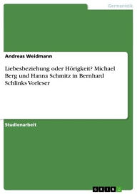 Liebesbeziehung oder Hörigkeit? Michael Berg und Hanna Schmitz in Bernhard Schlinks Vorleser Andreas Weidmann Author