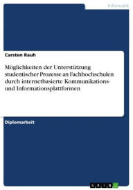 Möglichkeiten der Unterstützung studentischer Prozesse an Fachhochschulen durch internetbasierte Kommunikations- und Informationsplattformen Carsten R