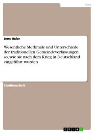 Wesentliche Merkmale und Unterschiede der traditionellen Gemeindeverfassungen so, wie sie nach dem Krieg in Deutschland eingeführt wurden Jens Huke A