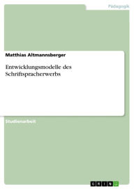 Entwicklungsmodelle des Schriftspracherwerbs Matthias Altmannsberger Author