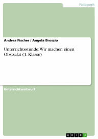 Unterrichtsstunde: Wir machen einen Obstsalat (1. Klasse) Andrea Fischer Author