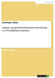 Ansätze zur gewinnorientierten Steuerung von Produktinnovationen - Christoph Luther