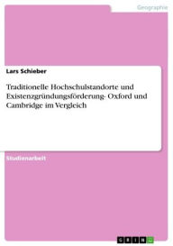 Traditionelle Hochschulstandorte und Existenzgründungsförderung- Oxford und Cambridge im Vergleich Lars Schieber Author