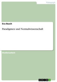 Paradigmen und Normalwissenschaft Eva Busch Author