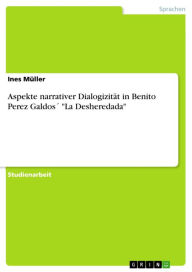 Aspekte narrativer DialogizitÃ¤t in Benito Perez GaldosÂ´ 'La Desheredada' Ines MÃ¼ller Author