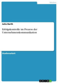 Erfolgskontrolle im Prozess der Unternehmenskommunikation Julia Barth Author