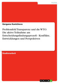 Problemfeld Transparenz und die WTO: Die aktive Teilnahme am Entscheidungsfindungsprozeß - Konflikte, Entwicklungen und Perspektiven: Konflikte, Entwi