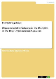 Organizational Structure and the Disciples of the Dog. Organizational Cynicism - Dennis Krings-Ernst