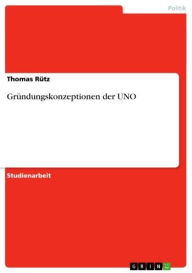 GrÃ¼ndungskonzeptionen der UNO Thomas RÃ¼tz Author