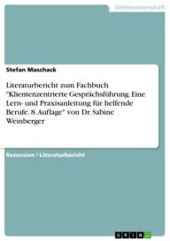 Literaturbericht zum Fachbuch 'Klientenzentrierte GesprÃ¤chsfÃ¼hrung. Eine Lern- und Praxisanleitung fÃ¼r helfende Berufe. 8. Auflage' von Dr. Sabine