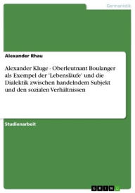 Alexander Kluge - Oberleutnant Boulanger als Exempel der 'LebenslÃ¤ufe' und die Dialektik zwischen handelndem Subjekt und den sozialen VerhÃ¤ltnissen: