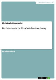 Die histrionische PersÃ¶nlichkeitsstÃ¶rung Christoph Obermeier Author