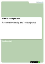 Medienentwicklung und Medienpolitik Mathias Bellinghausen Author
