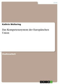 Das Kompetenzsystem der Europäischen Union Kathrin Woltering Author