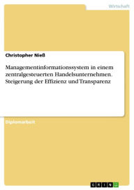 Managementinformationssystem in einem zentralgesteuerten Handelsunternehmen. Steigerung der Effizienz und Transparenz Christopher Nieß Author