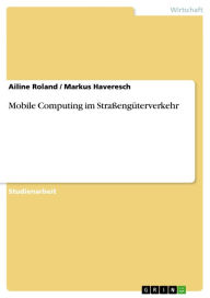 Mobile Computing im Straßengüterverkehr Ailine Roland Author