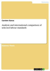 Analysis and international comparison of selected labour standards Carsten Garus Author