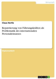 Repatriierung von FÃ¼hrungskrÃ¤ften als Problematik des internationalen Personaleinsatzes Claus Hertle Author