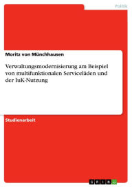 Verwaltungsmodernisierung am Beispiel von multifunktionalen Serviceläden und der IuK-Nutzung Moritz von Münchhausen Author