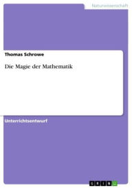 Die Magie der Mathematik Thomas Schrowe Author