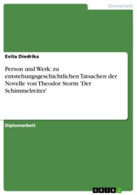 Person und Werk: zu entstehungsgeschichtlichen Tatsachen der Novelle von Theodor Storm 'Der Schimmelreiter' Evita Diedrika Author