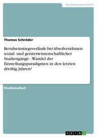 Berufseinstiegsverläufe bei AbsolventInnen sozial- und geisteswissenschaftlicher Studiengänge - Wandel der Einstellungsparadigmen in den letzten dre