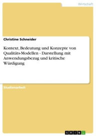 Kontext, Bedeutung und Konzepte von Qualitäts-Modellen - Darstellung mit Anwendungsbezug und kritische Würdigung: Darstellung mit Anwendungsbezug und kritische Würdigung - Christine Schneider