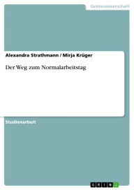 Der Weg zum Normalarbeitstag Alexandra Strathmann Author