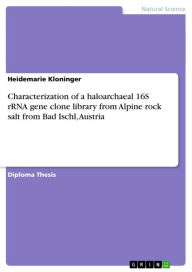 Characterization of a haloarchaeal 16S rRNA gene clone library from Alpine rock salt from Bad Ischl, Austria Heidemarie Kloninger Author
