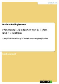 Franchising: Die Theorien von R. P. Dant und P. J. Kaufman: Analyse und Ableitung aktueller Forschungsergebnisse Mathias Bellinghausen Author