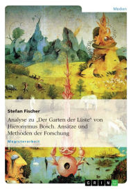 Analyse zu 'Der Garten der Lüste' von Hieronymus Bosch. Ansätze und Methoden der Forschung Stefan Fischer Author