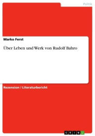 Über Leben und Werk von Rudolf Bahro Marko Ferst Author