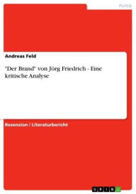'Der Brand' von JÃ¶rg Friedrich - Eine kritische Analyse: Eine kritische Analyse Andreas Feld Author