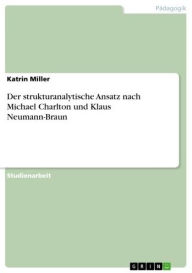 Der strukturanalytische Ansatz nach Michael Charlton und Klaus Neumann-Braun Katrin Miller Author