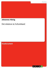 Devolution in Schottland Johannes HÃ¼nig Author