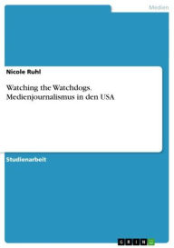 Watching the Watchdogs. Medienjournalismus in den USA - Nicole Ruhl