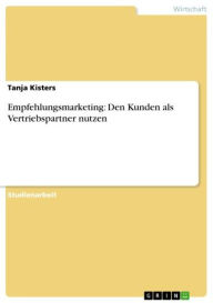 Empfehlungsmarketing: Den Kunden als Vertriebspartner nutzen Tanja Kisters Author