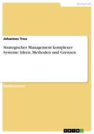 Strategisches Management komplexer Systeme: Ideen, Methoden und Grenzen Johannes Treu Author