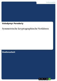 Symmetrische kryptographische Verfahren Volodymyr Perederiy Author