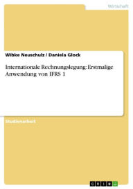 Internationale Rechnungslegung: Erstmalige Anwendung von IFRS 1 Wibke Neuschulz Author