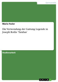 Die Verwendung der Gattung Legende in Joseph Roths 'Tarabas' Mario Fesler Author
