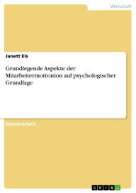 Grundlegende Aspekte der Mitarbeitermotivation auf psychologischer Grundlage Janett Els Author
