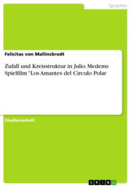 Zufall und Kreisstruktur in Julio Medems Spielfilm 'Los Amantes del Círculo Polar Felicitas von Mallinckrodt Author