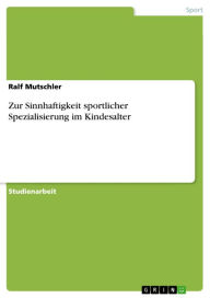 Zur Sinnhaftigkeit sportlicher Spezialisierung im Kindesalter Ralf Mutschler Author