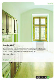 Klassische Immobilienbewertungsverfahren und Due Diligence Real Estate in Deutschland Daniel Wulf Author