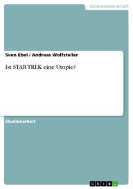 Ist STAR TREK eine Utopie? Sven Ebel Author