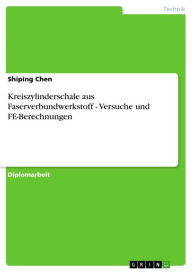 Kreiszylinderschale aus Faserverbundwerkstoff - Versuche und FE-Berechnungen: Versuche und FE-Berechnungen Shiping Chen Author
