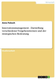 Innovationsmanagement - Darstellung verschiedener Vorgehensweisen und der strategischen Bedeutung: Darstellung verschiedener Vorgehensweisen und der s