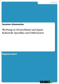 Werbung in Deutschland und Japan. Kulturelle Spezifika und Differenzen: kulturelle Spezifika und Differenzen Susanne Schumacher Author